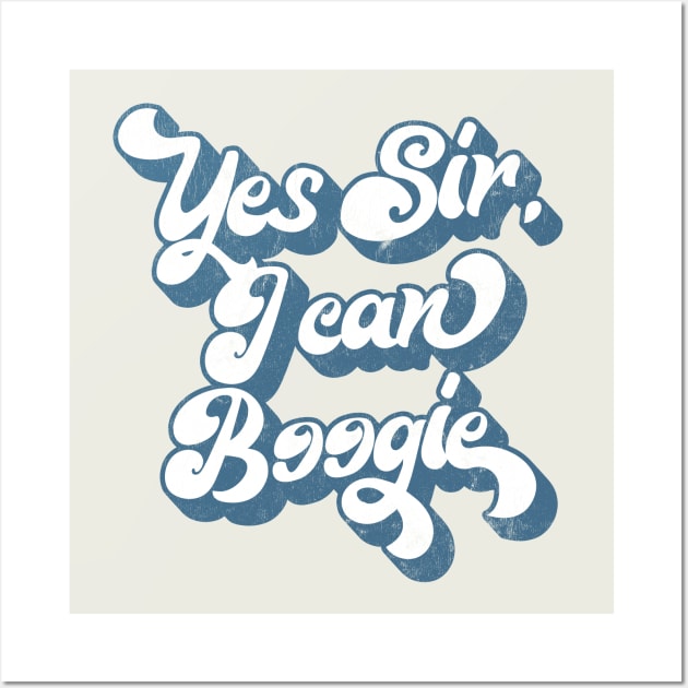 Yes Sir, I Can Boogie // Retro Typography Design Wall Art by DankFutura